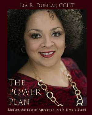 The Power Plan - Master the Law of Attraction in Six Simple Steps de Lia R. Dunlap Ccht