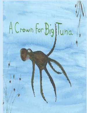 A Crown for Big Tuna de Sharon Lynn Brown