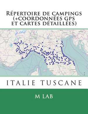 Repertoire de Campings Italie Tuscane (+Coordonnees GPS Et Cartes Detaillees) de M. Lab