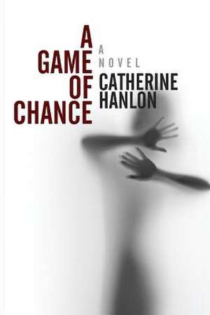 A Game of Chance de Catherine Hanlon