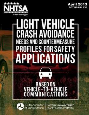 Light Vehicle Crash Avoidance Needs and Countermeasure Profiles for Safety Applications Based on Vehicle-To-Vehicle Communications de National Highway Traffic Safety Administ