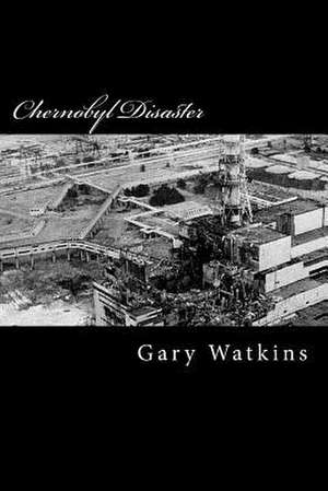 Chernobyl Disaster de Gary Watkins