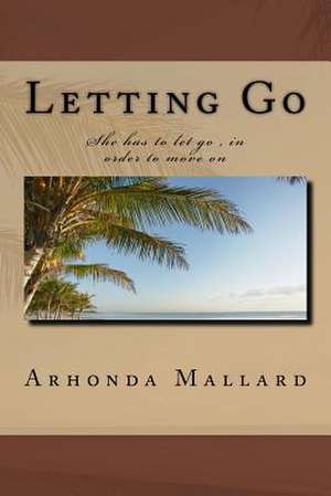 Letting Go de MS Arhonda K. Mallard