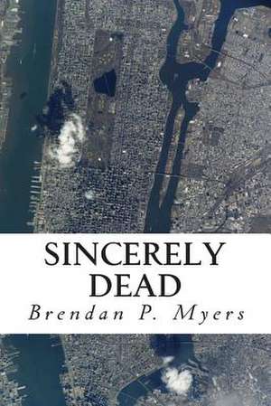 Sincerely Dead de Brendan P. Myers