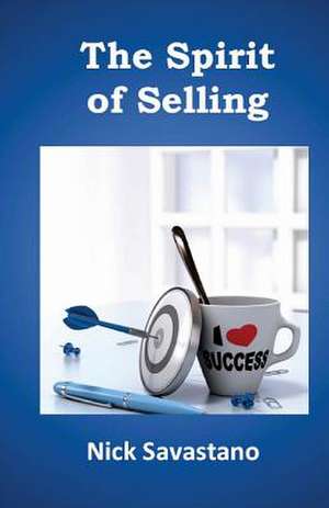 The Spirit of Selling de Nick Savastano