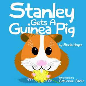 Stanley Gets a Guinea Pig de Sheila Hayes