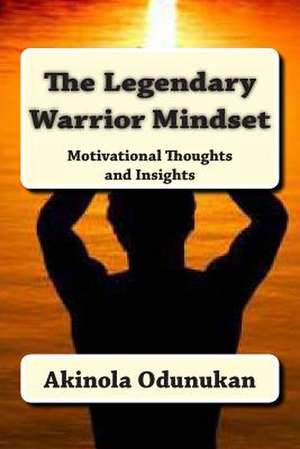 The Legendary Warrior Mindset de Akinola Odunukan