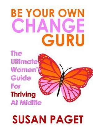 Be Your Own Change Guru de Susan Paget