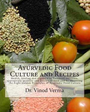 Ayurvedic Food Culture and Recipes de Dr Vinod Verma