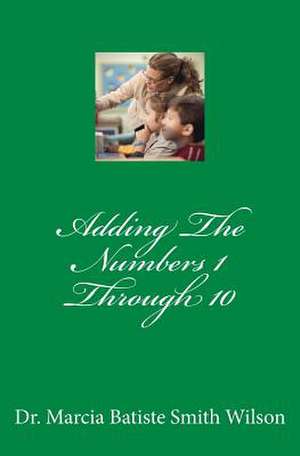 Adding the Numbers 1 Through 10 de Wilson, Marcia Batiste Smith