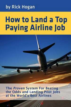 How to Land a Top Paying Airline Job de Rick Hogan