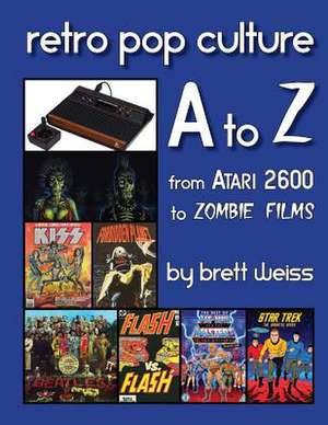 Retro Pop Culture A to Z de Brett Weiss