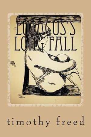 Eutacus's Long Fall de Timothy Freed