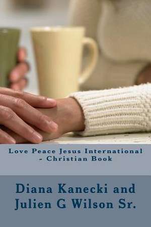 Love Peace Jesus International - Christian Book de Diana Kanecki