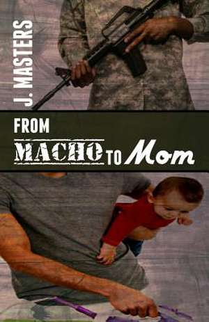 From Macho to Mom de J. Masters