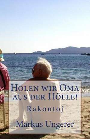 Holen Wir Oma Aus Der Holle! de Markus E. Ungerer