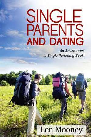 Single Parents & Dating de Len Mooney