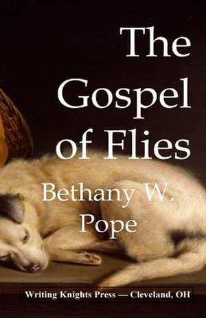 The Gospel of Flies de Bethany W. Pope