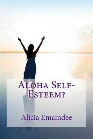 Aloha Self-Esteem? de Alicia Emamdee