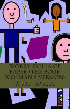 Worry Dolls of Paper (the Poor Wo/Man's Version) de Keki Moali