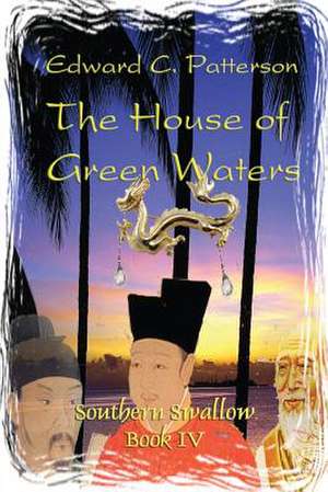 The House of Green Waters - Southern Swallow Book IV de Patterson, Edward C.