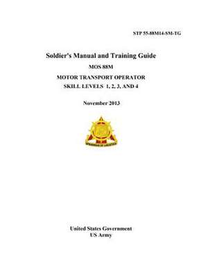 Stp 55-88m14-SM-Tg Soldier's Manual and Training Guide Mos 88m Motor Transport Operator Skill Levels 1, 2, 3 and 4 November 2013 de United States Government Us Army