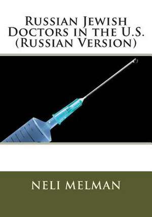 Russian Jewish Doctors in the U.S. (Russian Version) de Neli Melman