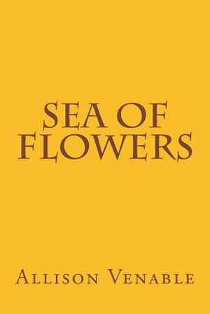 Sea of Flowers de Allison Venable