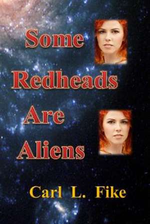 Some Redheads Are Aliens de Carl L. Fike