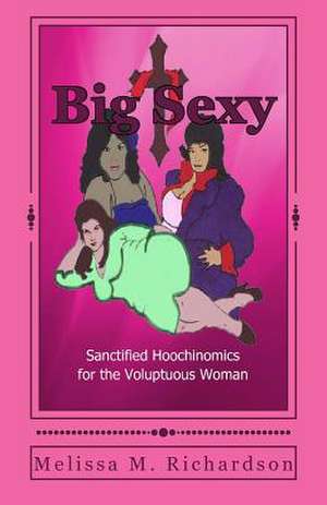 Big Sexy Sanctified Hoochinomics for the Voluptuous Woman de Mrs Melissa Richardson