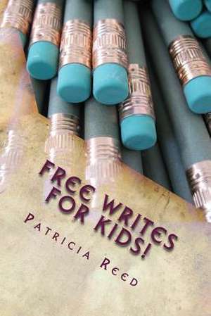 Free Writes for Kids! de Patricia Delynne Reed