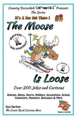 The Moose Is Loose, Animals, Aliens, Sports, Holidays, Occupations, School, Computers, Monsters, Dinosaurs & More de Desi Northup