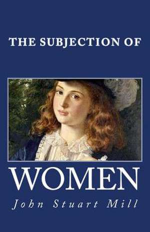 The Subjection of Women de John Stuart Mill