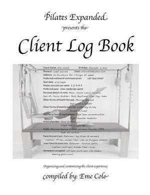 Pilates Expanded Presents the Client Log Book de Eme Cole