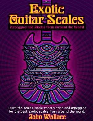 Exotic Guitar Scales de John Wallace