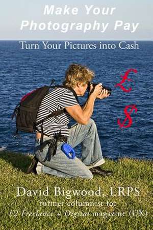 Make Your Photography Pay de David Bigwood