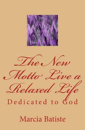 The New Motto Live a Relaxed Life de Wilson, Marcia Batiste Smith