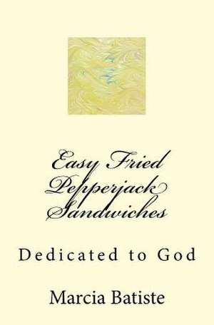 Easy Fried Pepperjack Sandwiches de Wilson, Marcia Batiste Smith