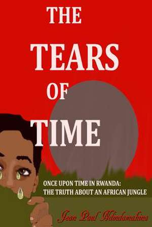 The Tears of Time de MR Jean Paul Ndindamahina