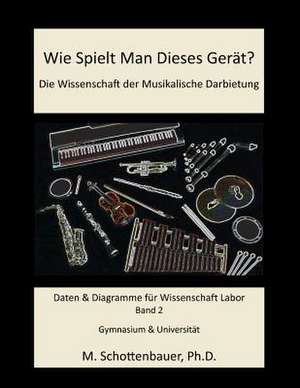 Wie Spielt Man Dieses Gerat? Die Wissenschaft Der Musikalische Darbietung Band 2 de M. Schottenbauer