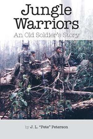 Jungle Warriors an Old Soldier's Story de J. L. Pete Peterson