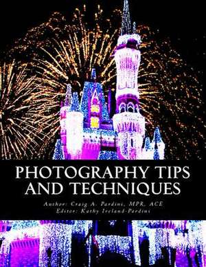 Photography Tips and Techniques de Mpr Ace Craig a. Pardini