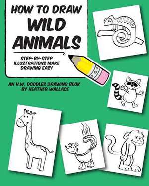 How to Draw Wild Animals de Heather Wallace