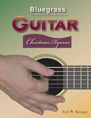 Bluegrass Guitar de Joel W. Knapp