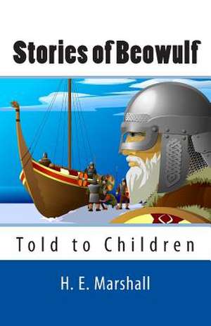 Stories of Beowulf Told to Children de H. E. Marshall