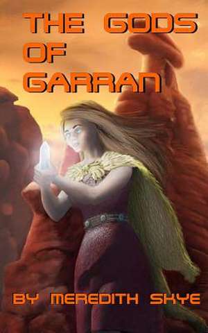 The Gods of Garran de Meredith E. Skye