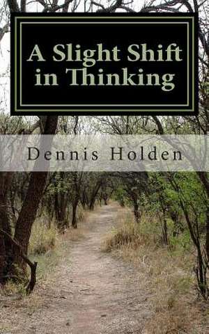 A Slight Shift in Thinking de MR Dennis E. Holden