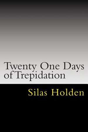 Twenty One Days of Trepidation de MR Silas K. Holden