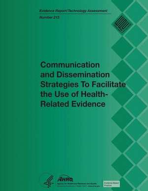 Communication and Dissemination Strategies to Facilitate the Use of Health-Related Evidence de U. S. Department of Heal Human Services