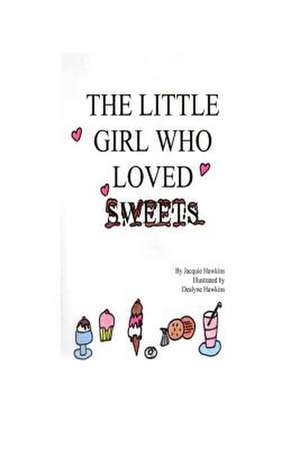 The Little Girl Who Loved Sweets de MS Jacquie Lynne Hawkins